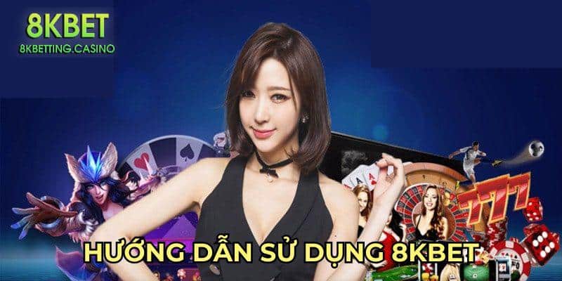 8kbet hướng dẫn sử dụng ứng dụng và web